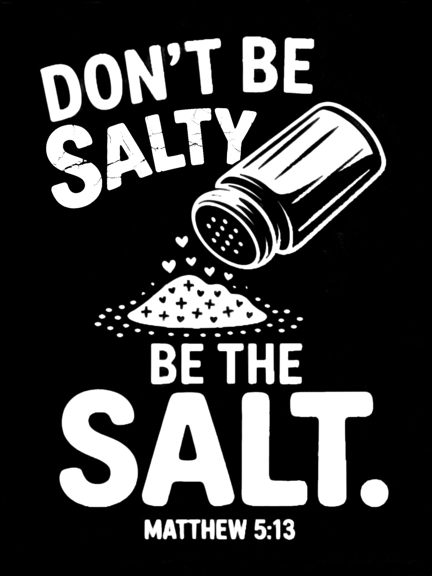 "Don't Be Salty, Be the Salt." T-Shirt - Funny Faith Shirt