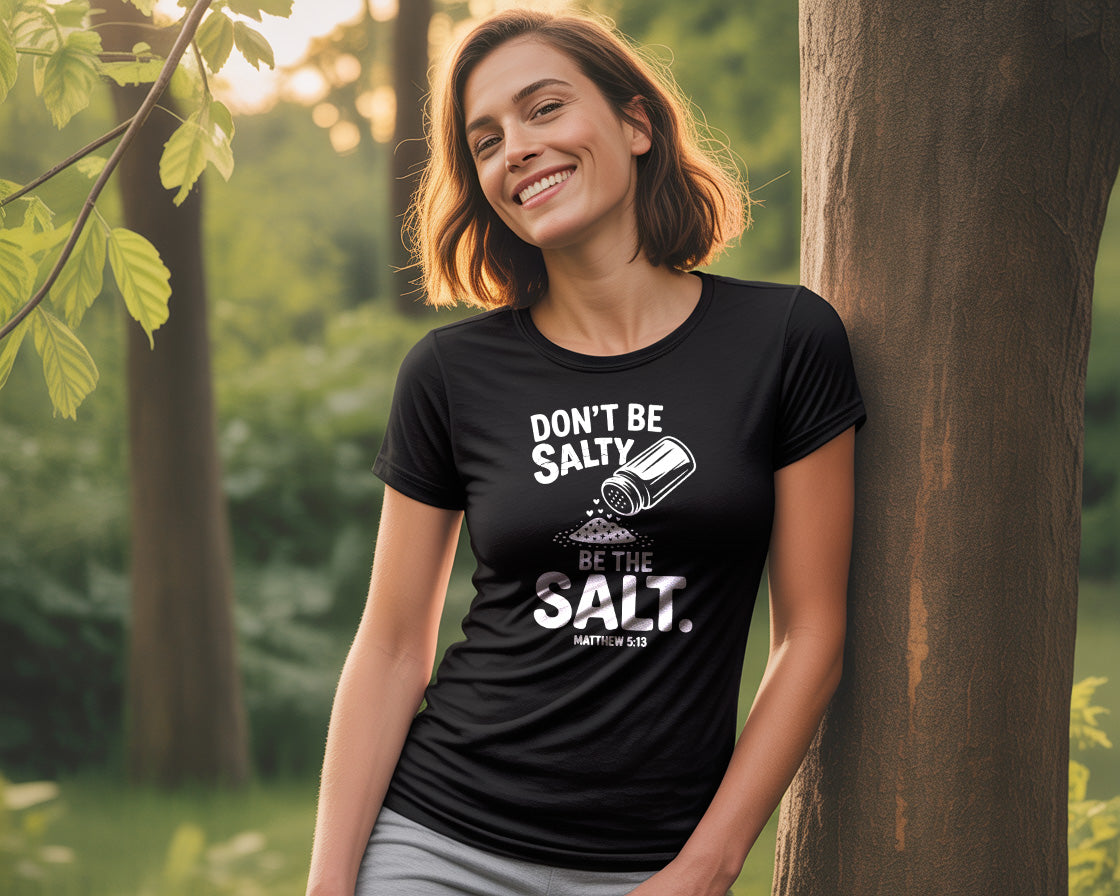 "Don't Be Salty, Be the Salt." T-Shirt - Funny Faith Shirt