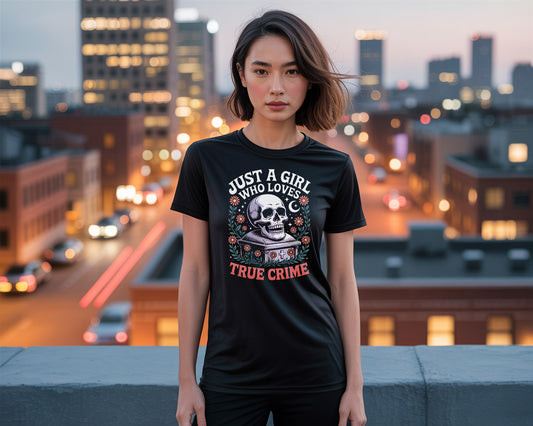 Just a Girl Who Loves True Crime - T Shirt