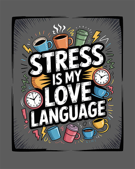 Stress is My Love Language T-Shirt | Funny Shirt for Stress Lovers