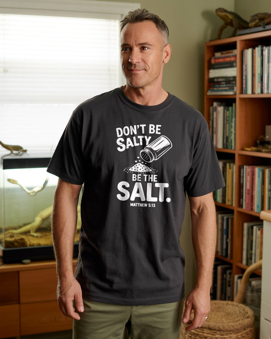 "Don't Be Salty, Be the Salt." T-Shirt - Funny Faith Shirt