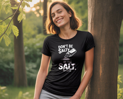 "Don't Be Salty, Be the Salt." T-Shirt - Funny Faith Shirt