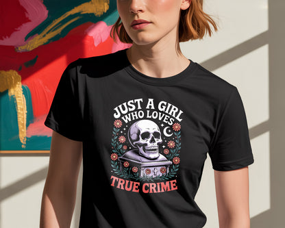 Just a Girl Who Loves True Crime - T Shirt