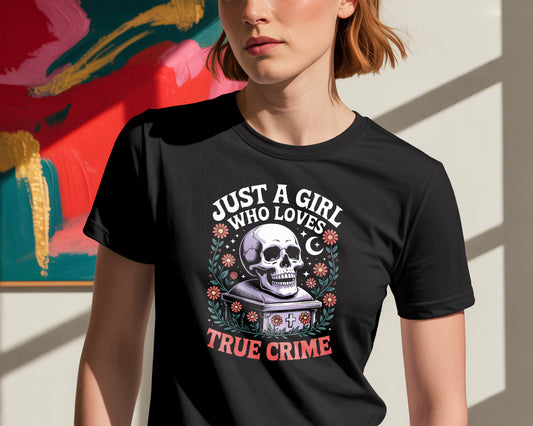 Just a Girl Who Loves True Crime - T Shirt